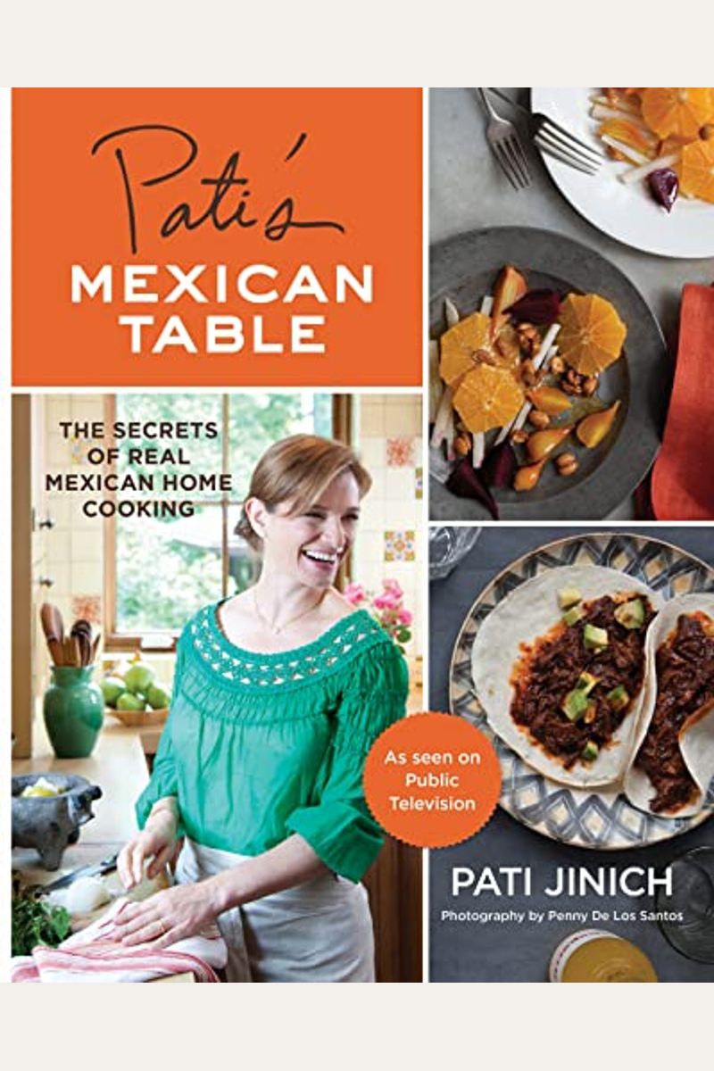Pati's Mexican Table: The Secrets of Real Mexican Home Cooking