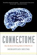 Connectome: How The Brain's Wiring Makes Us Who We Are