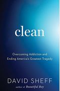 Clean: Overcoming Addiction And Ending America's Greatest Tragedy