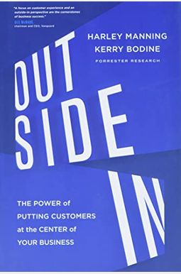 Outside In: The Power Of Putting Customers At The Center Of Your Business Outside In: The Power Of Putting Customers At The Center Of Your Business