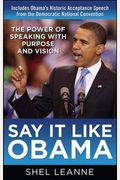 Say It Like Obama The Power Of Speaking With Purpose And Vision