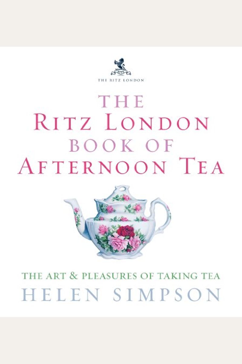 The Ritz London Book Of Afternoon Tea The Art And Pleasures Of Taking Tea