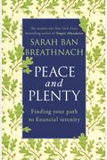 Peace And Plenty: Finding Your Path To Financial Security. Sarah Ban Breathnach