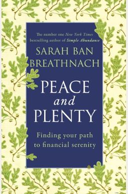 Peace and Plenty: Finding Your Path to Financial Security. Sarah Ban Breathnach Peace and Plenty: Finding Your Path to Financial Security. Sarah Ban Breathnach