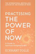 Practising The Power Of Now Meditations Exercises And Core Teachings From The Power Of Now