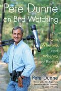 Pete Dunne On Bird Watching The Howto Whereto And Whento Of Birding