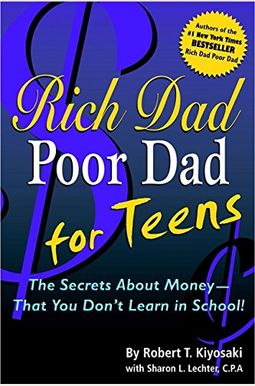 Rich Dad Poor Dad For Teens: The Secrets About Money--That You Don't Learn In School! Rich Dad Poor Dad For Teens: The Secrets About Money--That You Don't Learn In School!