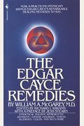 The Edgar Cayce Remedies: A Practical, Holistic Approach To Arthritis, Gastric Disorder, Stress, Allergies, Colds, And Much More