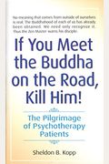 If You Meet The Buddha On The Road, Kill Him!: The Pilgrimage Of Psychotherapy Patients