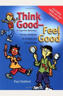 Think Good Feel Good A Cognitive Behaviour Therapy Workbook For Children And Young People Think Good Feel Good A Cognitive Behaviour Therapy Workbook For Children And Young People