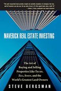 Maverick Real Estate Investing The Art Of Buying And Selling Properties Like Trump Zell Simon And The Worlds Greatest Land Owners