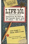 Life 101: Everything We Wish We Had Learned About Life In School-- But Didn't