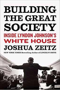 Building The Great Society Inside Lyndon Johnsons White House Building The Great Society Inside Lyndon Johnsons White House