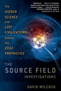 The Source Field Investigations The Hidden Science And Lost Civilizations Behind The  Prophecies
