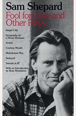 Fool For Love And Other Plays: Angel City, Geography Of A Horse Dreamer, Action, Cowboy Mouth, Melodrama Play, Seduced, Suicide In B Flat Fool For Love And Other Plays: Angel City, Geography Of A Horse Dreamer, Action, Cowboy Mouth, Melodrama Play, Seduced, Suicide In B Flat