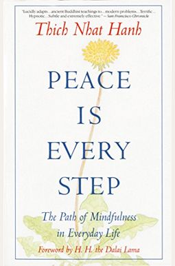 Peace is Every Step: The Path of Mindfulness in Everyday Life Peace is Every Step: The Path of Mindfulness in Everyday Life