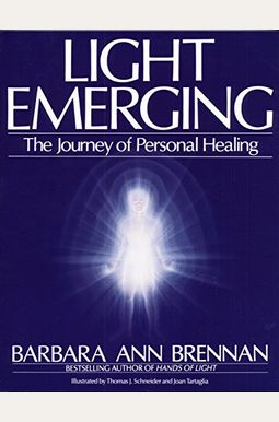 Light Emerging: The Journey Of Personal Healing Light Emerging: The Journey Of Personal Healing