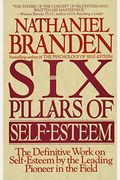 Six Pillars of Self-Esteem: The Definitive Work on Self-Esteem by the Leading Pioneer in the Field