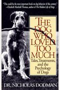 The Dog Who Loved Too Much: Tales, Treatments And The Psychology Of Dogs