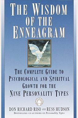 The Wisdom Of The Enneagram: The Complete Guide To Psychological And Spiritual Growth For The Nine Personality Types The Wisdom Of The Enneagram: The Complete Guide To Psychological And Spiritual Growth For The Nine Personality Types