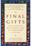 Final Gifts: Understanding The Special Awareness, Needs, And Communications Of The Dying