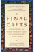 Final Gifts: Understanding The Special Awareness, Needs, And Communications Of The Dying