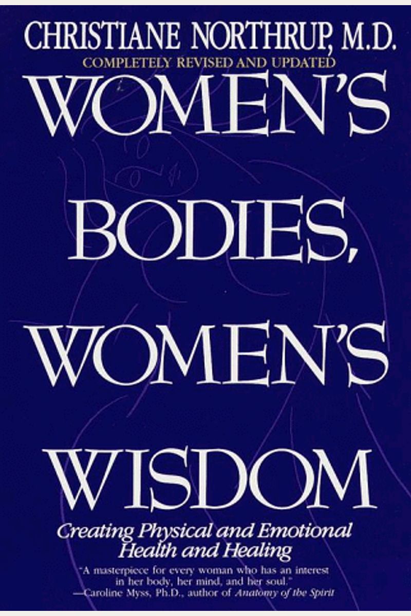 Women's Bodies, Women's Wisdom: Creating Physical And Emotional Health And Healing