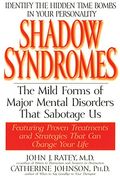 Shadow Syndromes: The Mild Forms Of Major Mental Disorders That Sabotage Us