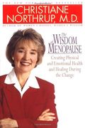 The Wisdom Of Menopause: Creating Physical And Emotional Health And Healing During The Change