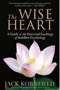 The Wise Heart: A Guide To The Universal Teachings Of Buddhist Psychology