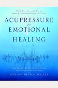 Acupressure For Emotional Healing: A Self-Care Guide For Trauma, Stress, & Common Emotional Imbalances