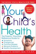 Your Child's Health: The Parents' One-Stop Reference Guide To: Symptoms, Emergencies, Common Illnesses, Behavior Problems, And Healthy Deve
