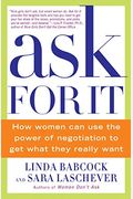 Ask For It: How Women Can Use The Power Of Negotiation To Get What They Really Want