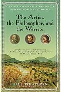 The Artist, The Philosopher, And The Warrior: Da Vinci, Machiavelli, And Borgia And The World They Shaped