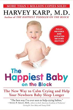 The Happiest Baby On The Block: The New Way To Calm Crying And Help Your Newborn Baby Sleep Longer The Happiest Baby On The Block: The New Way To Calm Crying And Help Your Newborn Baby Sleep Longer