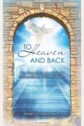 To Heaven And Back The True Story Of A Doctors Extraordinary Walk With God