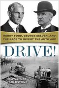 Drive!: Henry Ford, George Selden, And The Race To Invent The Auto Age