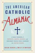 The American Catholic Almanac: A Daily Reader Of Patriots, Saints, Rogues, And Ordinary People Who Changed The United States