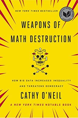 Weapons Of Math Destruction: How Big Data Increases Inequality And Threatens Democracy Weapons Of Math Destruction: How Big Data Increases Inequality And Threatens Democracy