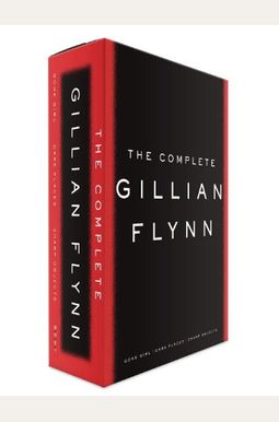 The Complete Gillian Flynn: Gone Girl, Dark Places, Sharp Objects The Complete Gillian Flynn: Gone Girl, Dark Places, Sharp Objects