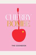 Cherry Bombe: The Cookbook