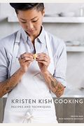 Kristen Kish Cooking: Recipes and Techniques: A Cookbook