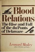 Blood Relations The Rise  Fall Of The Du Ponts Of Delaware