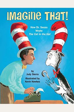 Imagine That!: How Dr. Seuss Wrote The Cat In The Hat Imagine That!: How Dr. Seuss Wrote The Cat In The Hat