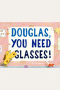 Douglas, You Need Glasses!