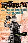 The Race Around The World (Totally True Adventures): How Nellie Bly Chased An Impossible Dream...