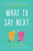 What To Say Next
