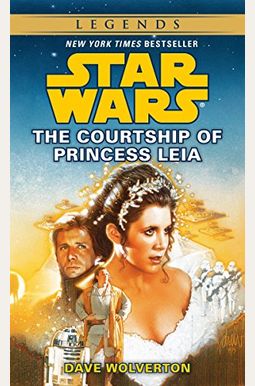 The Courtship Of Princess Leia: Star Wars Legends The Courtship Of Princess Leia: Star Wars Legends