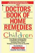 The Doctors Book Of Home Remedies For Children: From Allergies And Animal Bites To Toothaches And Tv Addiction, Hundreds Of Doctor-Proven Techniques A