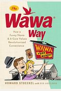 The Wawa Way How A Funny Name And Six Core Values Revolutionized Convenience